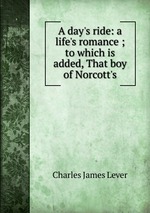 A day`s ride: a life`s romance ; to which is added, That boy of Norcott`s