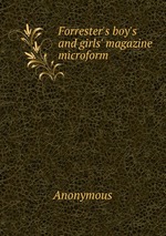 Forrester`s boy`s and girls` magazine microform