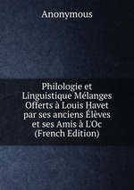 Philologie et Linguistique Mlanges Offerts  Louis Havet par ses anciens lves et ses Amis  L`Oc (French Edition)