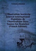 L`Illustration horticole Journal International Populaire de l`horticulture Dans Toutes Ses Branches (French Edition)