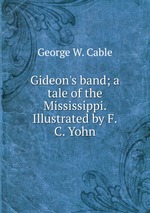 Gideon`s band; a tale of the Mississippi. Illustrated by F.C. Yohn