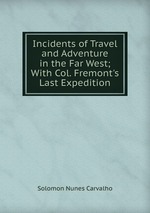 Incidents of Travel and Adventure in the Far West; With Col. Fremont`s Last Expedition
