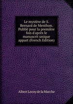 Le mystre de S. Bernard de Menthon. Publi pour la premire fois d`aprs le manuscrit unique appart (French Edition)