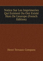 Notice Sur Les Imprimeries Qui Existent Ou Ont Exist Hors De L`europe (French Edition)