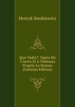 Quo Vadis?: Opra En 5 Actes Et 6 Tableaux D`aprs Le Roman (Galician Edition)