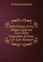 Delle Pitture di Fra Filippo Lippi nel Coro Della Cattedrale di Prato e de` Loro Restauri