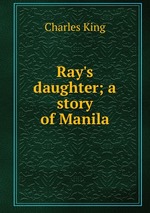 Ray`s daughter; a story of Manila
