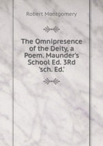 The Omnipresence of the Deity, a Poem. Maunder`s School Ed. 3Rd `sch. Ed.`