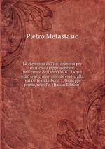 La clemenza di Tito: dramma per musica da rappresentarsi nell`estate dell`anno MDCCLV sul gran teatro nuovamente eretto alla real corte di Lisbona : . Giuseppe primo, re di Po. (Italian Edition)