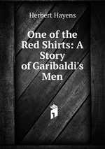 One of the Red Shirts: A Story of Garibaldi`s Men
