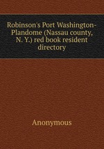 Robinson`s Port Washington-Plandome (Nassau county, N. Y.) red book resident directory