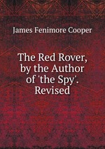The Red Rover, by the Author of `the Spy`. Revised