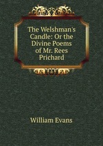 The Welshman`s Candle: Or the Divine Poems of Mr. Rees Prichard