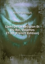 L`ami De La Religion Et Du Roi, Volumes 27-28 (French Edition)