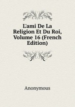 L`ami De La Religion Et Du Roi, Volume 16 (French Edition)