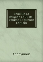 L`ami De La Religion Et Du Roi, Volume 17 (French Edition)