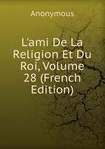 L`ami De La Religion Et Du Roi, Volume 28 (French Edition)