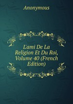 L`ami De La Religion Et Du Roi, Volume 40 (French Edition)