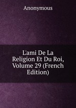 L`ami De La Religion Et Du Roi, Volume 29 (French Edition)