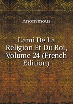 L`ami De La Religion Et Du Roi, Volume 24 (French Edition)