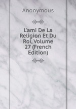 L`ami De La Religion Et Du Roi, Volume 27 (French Edition)