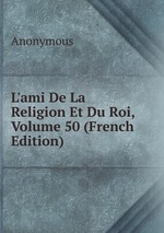 L`ami De La Religion Et Du Roi, Volume 50 (French Edition)