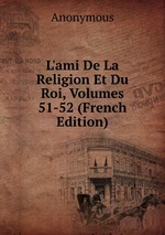 L`ami De La Religion Et Du Roi, Volumes 51-52 (French Edition)