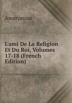 L`ami De La Religion Et Du Roi, Volumes 17-18 (French Edition)