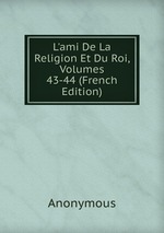 L`ami De La Religion Et Du Roi, Volumes 43-44 (French Edition)