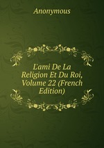 L`ami De La Religion Et Du Roi, Volume 22 (French Edition)