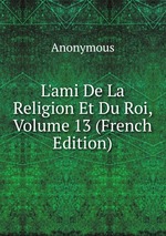 L`ami De La Religion Et Du Roi, Volume 13 (French Edition)