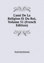 L`ami De La Religion Et Du Roi, Volume 51 (French Edition)