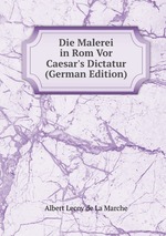 Die Malerei in Rom Vor Caesar`s Dictatur (German Edition)