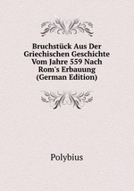 Bruchstck Aus Der Griechischen Geschichte Vom Jahre 559 Nach Rom`s Erbauung (German Edition)