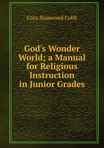 God`s Wonder World; a Manual for Religious Instruction in Junior Grades