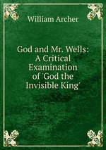 God and Mr. Wells: A Critical Examination of `God the Invisible King`
