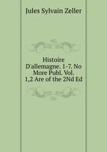 Histoire D`allemagne. 1-7. No More Publ. Vol. 1,2 Are of the 2Nd Ed