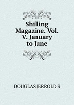 Shilling Magazine. Vol. V. January to June