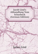 Jacob Lind`s Abhandlung Vom Scharbock (German Edition)