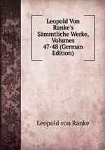Leopold Von Ranke`s Smmtliche Werke, Volumes 47-48 (German Edition)