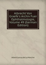 Albrecht Von Graefe`s Archiv Fuer Ophthalmologie, Volume 49 (German Edition)