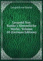 Leopold Von Ranke`s Smmtliche Werke, Volume 10 (German Edition)