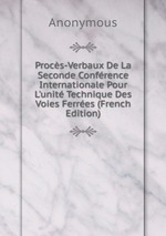 Procs-Verbaux De La Seconde Confrence Internationale Pour L`unit Technique Des Voies Ferres (French Edition)