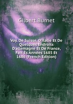 Voy. De Suisse, D`italie Et De Quelques Endroits D`allemagne Et De France, Fait s Annes 1685 Et 1686 (French Edition)
