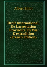 Droit International, De L`arrestation Provisoire En Vue D`extradition (French Edition)