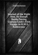 Journal of the Right Hon. Sir Joseph Banks During Captain Cook`s First Voyage in H.M.S. Endeavour