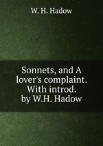 Sonnets, and A lover`s complaint. With introd. by W.H. Hadow