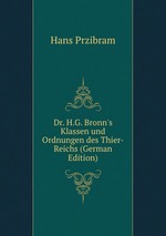Dr. H.G. Bronn`s Klassen und Ordnungen des Thier-Reichs (German Edition)