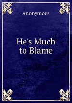 He`s Much to Blame