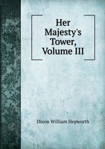 Her Majesty`s Tower, Volume III